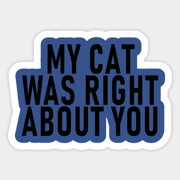 My Cat Was Right About You 1 Sticker by binhhai6shop